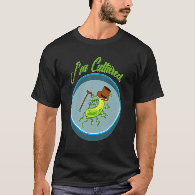 I_m cultured, Funny Bacteria Biology Biologist Mic T Shirt (Framsida)