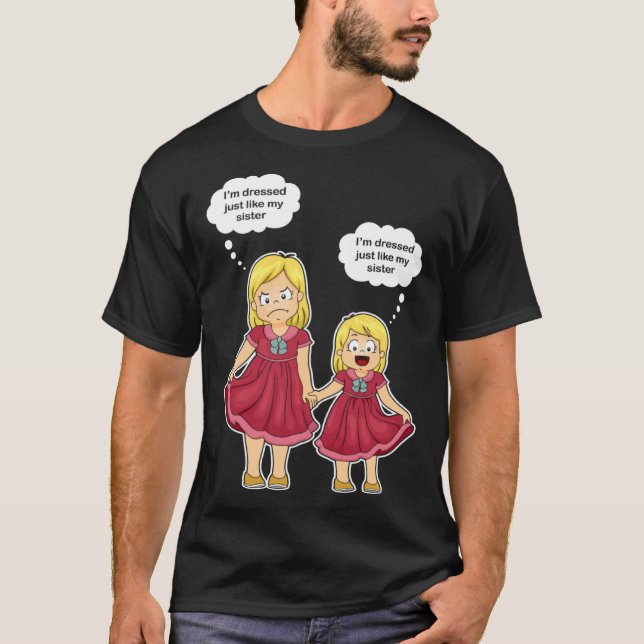 I m dress like my sister Older Sister T Shirt (Framsida)