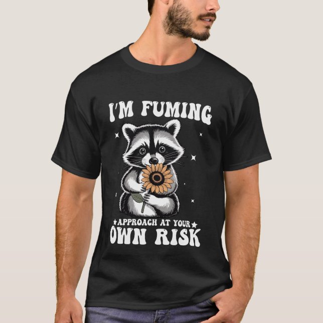 I’m Fuming – Funny Raccoon Sarcastic Vibes T Shirt (Framsida)