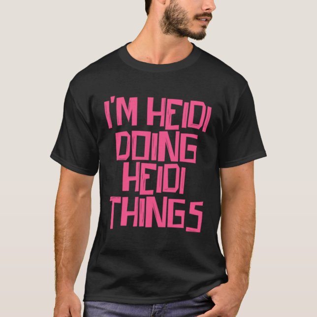 I m Heidi doing Heidi things T Shirt (Framsida)