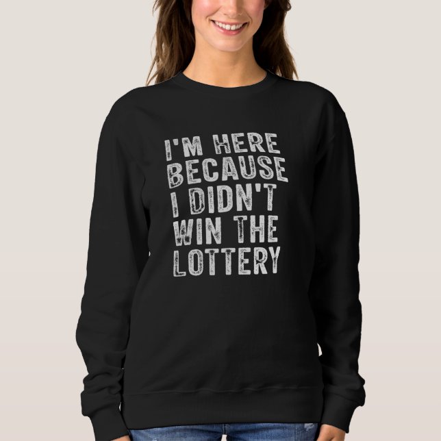 I m Here Because I Didn t Win The Lottery  Groovy T Shirt (Framsida)