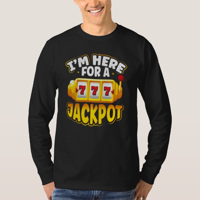 I M Here For A Jackpot Slot Machine T Shirt (Framsida)