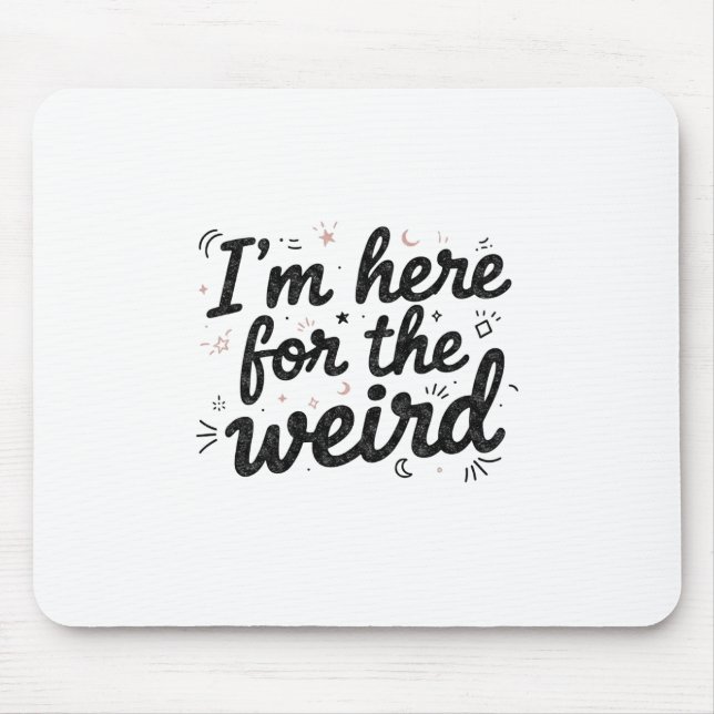 I’m Here for the Weird Funny Quote Mouse Pad Musmatta (Framsidan)