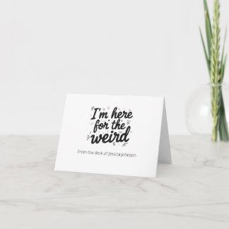 I’m Here for the Weird Funny Quote Note Card Tack Kort