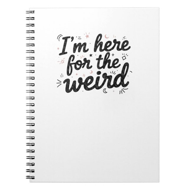 I’m Here for the Weird Funny Quote Notebook  Anteckningsbok (Framsidan)