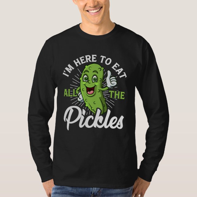 I m Here To Eat All the Pickles   cucumber T Shirt (Framsida)