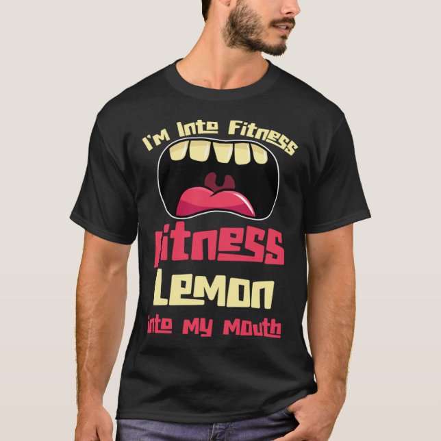 I m Into Fitness Fitness Lemon Into My Mouth T Shirt (Framsida)