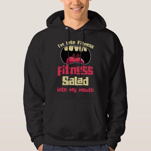 I m Into Fitness Fitness Salad Into My Mouth Hoodie (Framsida)