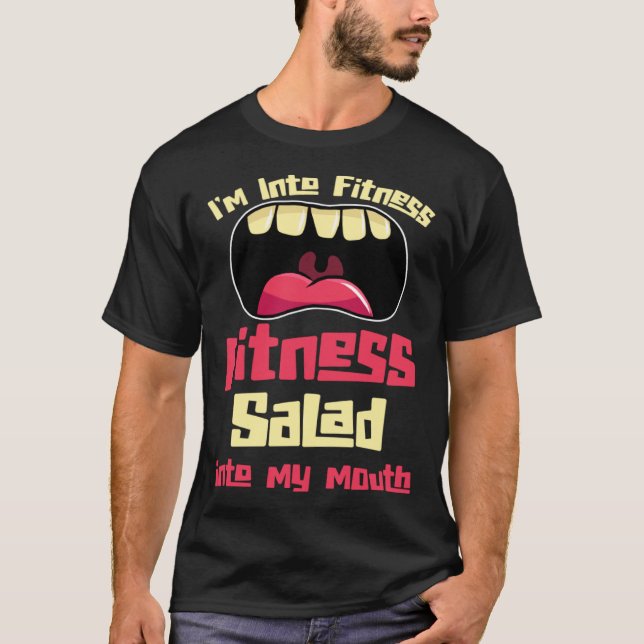 I m Into Fitness Fitness Salad Into My Mouth T Shirt (Framsida)
