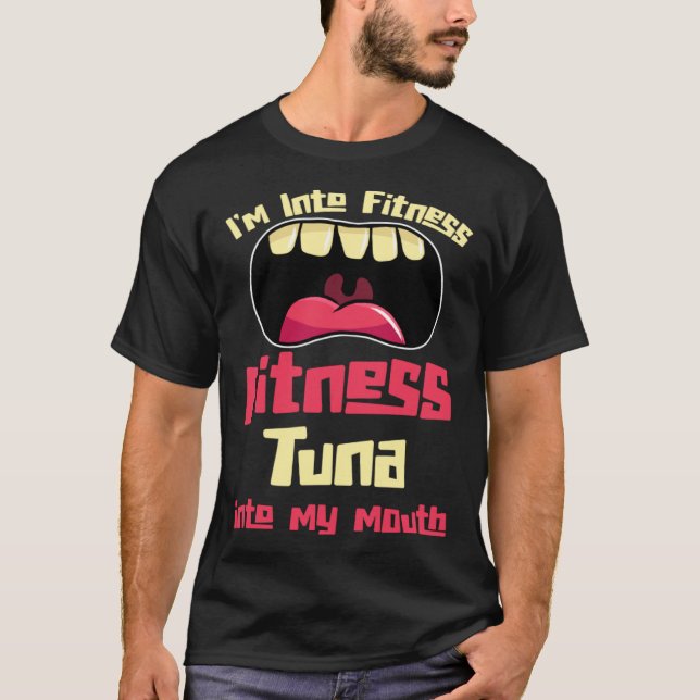 I m Into Fitness Fitness Tuna Into My Mouth T Shirt (Framsida)