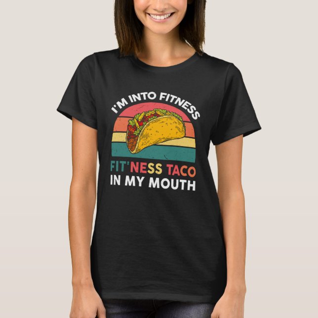 I m Into Fitness Taco In My Mouth Mexican Fiesta P T Shirt (Framsida)