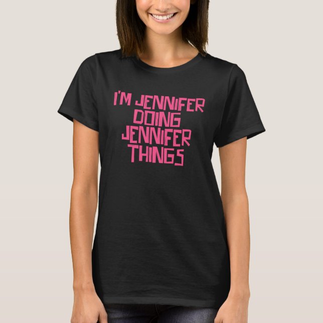 I m Jennifer doing Jennifer things T Shirt (Framsida)
