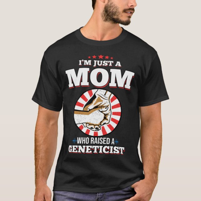 I m Just A Mom Who Raised A GENETICIST  GENETICIST T Shirt (Framsida)