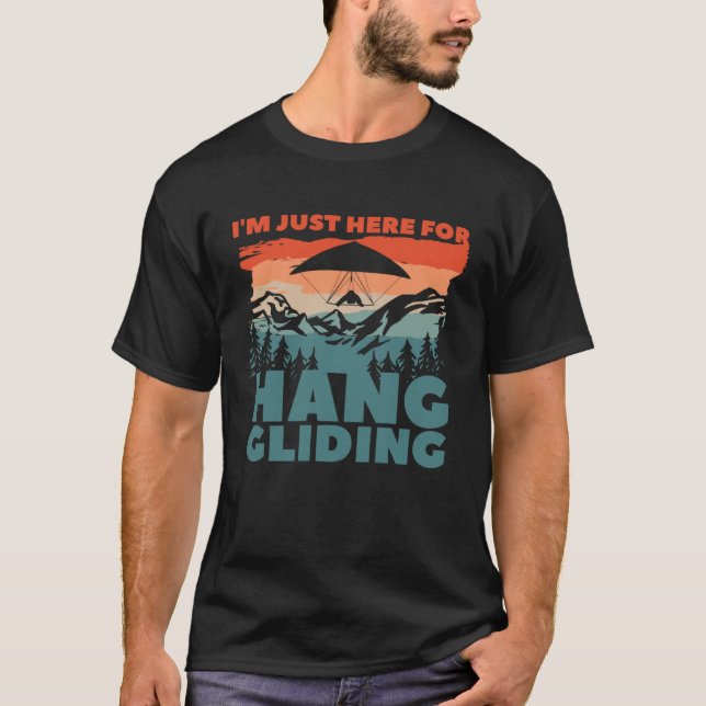 I m Just Here For Hang Gliding Glider Gliders  1 T Shirt (Framsida)