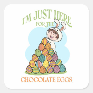 I’m Just Here for the Chocolate Eggs – Funny Easte Fyrkantigt Klistermärke