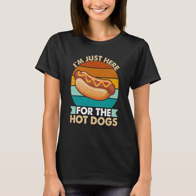 I`m Just Here For The Hot Dogs T Shirt (Framsida)