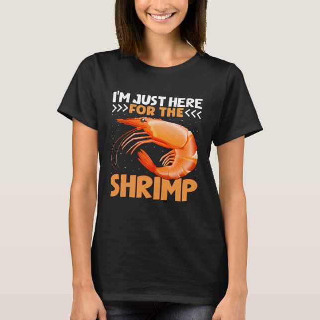 I m Just Here For The Shrimp  Shrimp  Quotes T Shirt (Framsida)