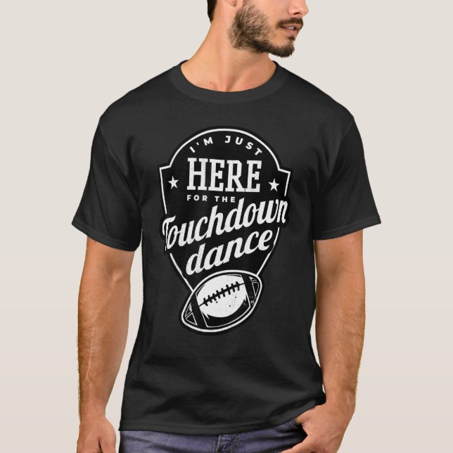 I m just here for the touchdown dance t shirt (Framsida)