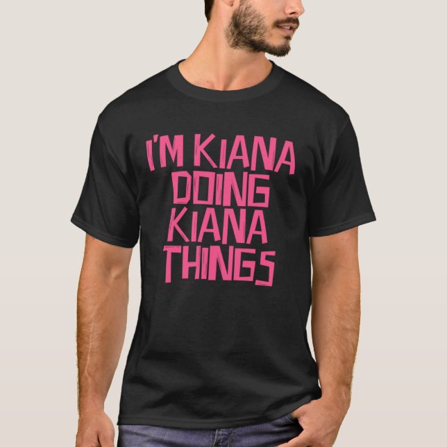 I m Kiana doing Kiana things T Shirt (Framsida)