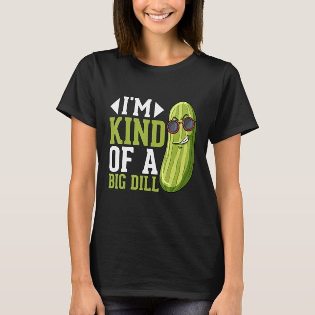 I m Kind of a big Dill  Pickles Costumes Pickle T Shirt (Framsida)