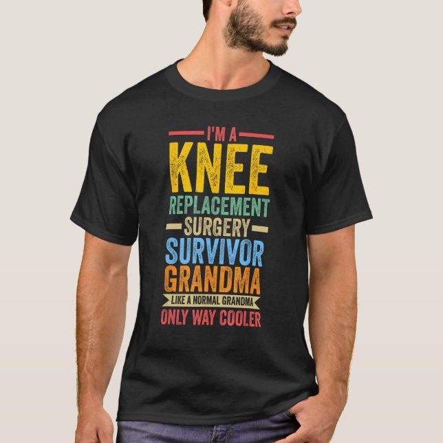 I m knee replacement surgery survivor grandma knee t shirt (Framsida)