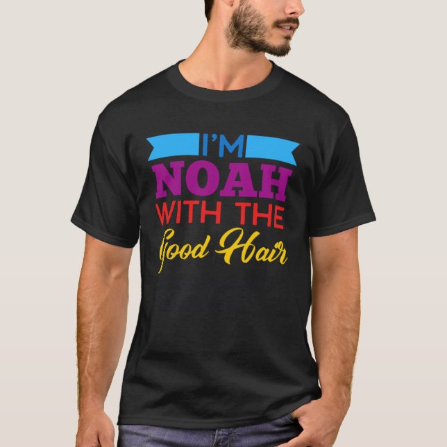 I m Noah With The Good Hair T Shirt (Framsida)