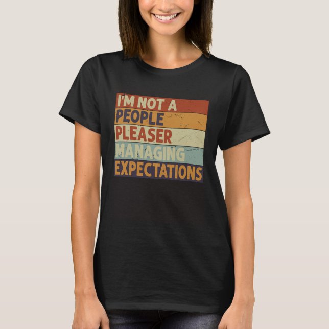 I m Not A People Pleaser  Managing Expectations  9 T Shirt (Framsida)