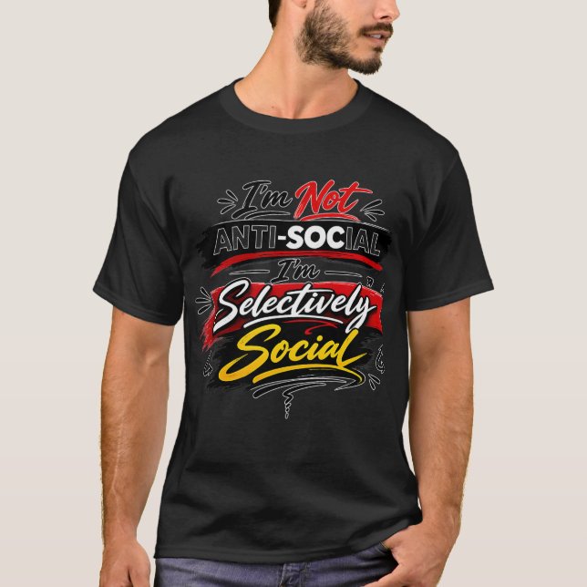 I’m Not Anti-Social I’m Selectively Social  T Shirt (Framsida)