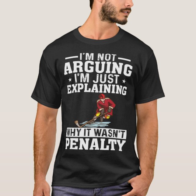 I m Not Arguing I m Just Explaining  Hockey Saying T Shirt (Framsida)