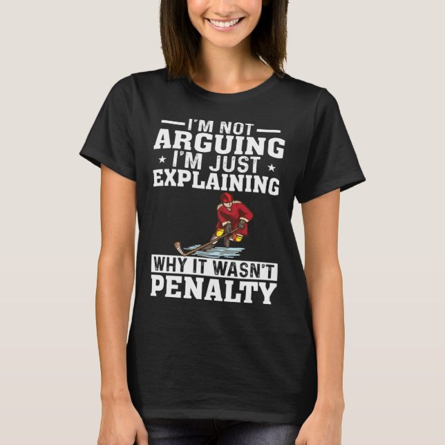 I m Not Arguing I m Just Explaining  Hockey Saying T Shirt (Framsida)
