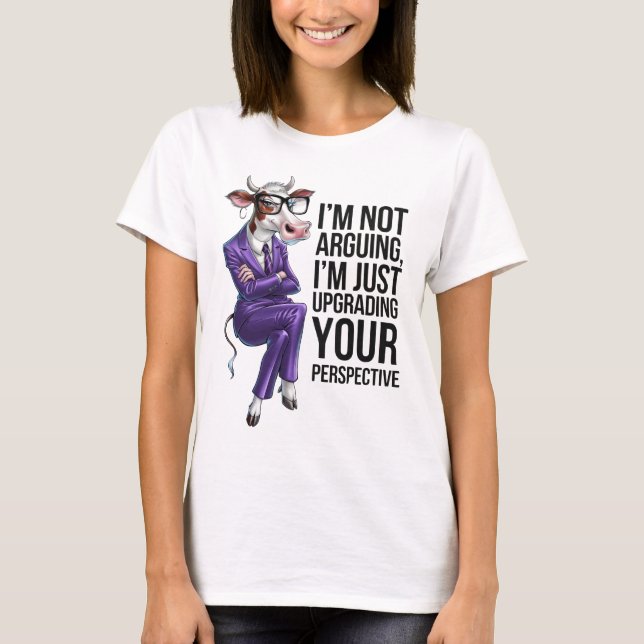 I’m Not Arguing I’m Upgrading Your Opinion   T Shirt (Framsida)