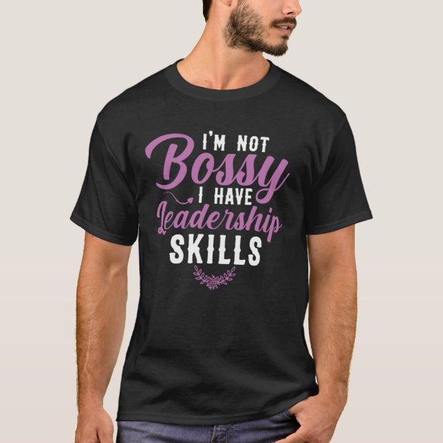 I m Not Bossy I Have Leadership Skills Sarcastic B T Shirt (Framsida)