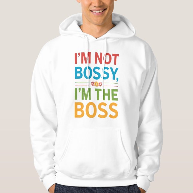 I’m Not Bossy I’m The Boss Hoodie (Framsida)