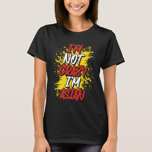I´m Not Crazy I´m Asian T Shirt (Framsida)