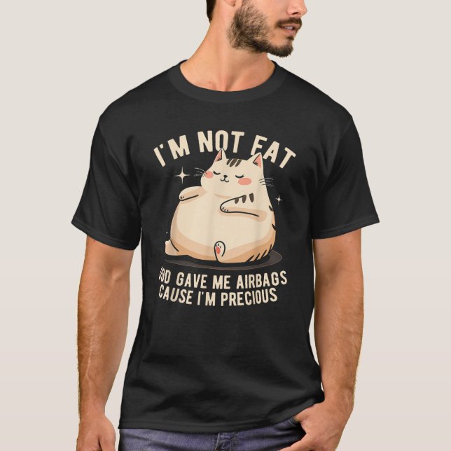 I m Not Fat God Gave Me Airbags Funny Fat Cat Prec T Shirt (Framsida)