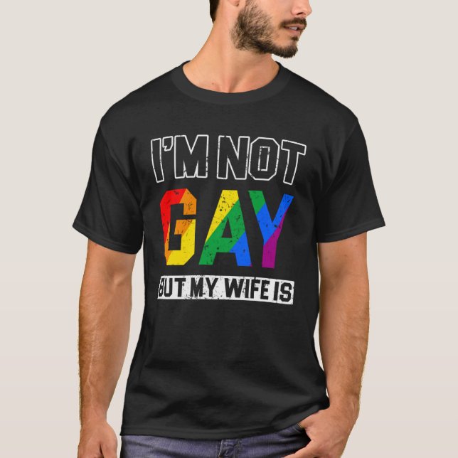 I m not Gay but my Wife is Rights Proud Ally Queer T Shirt (Framsida)