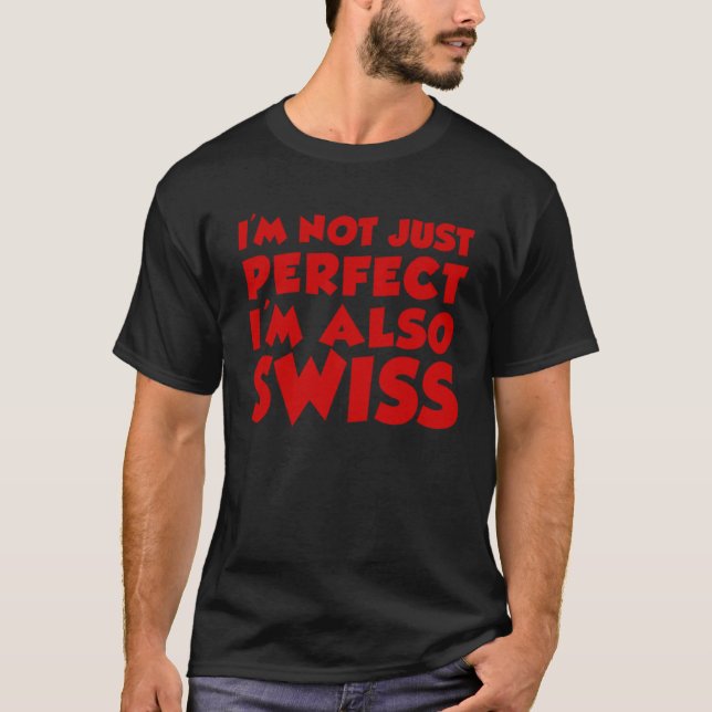 I m Not Just Perfect I m Also Swiss T Shirt (Framsida)