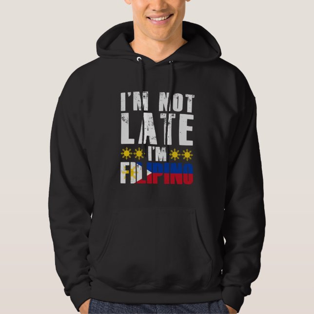 I m Not Late I m Filipino Flag Pinay Filipina Pino Hoodie (Framsida)