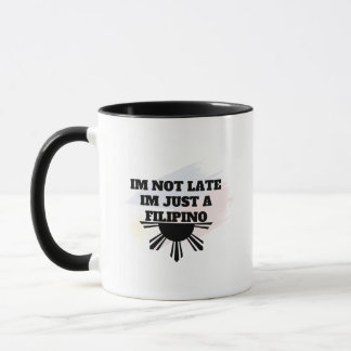 I’m Not Late I’m Just a Filipino Mug Funny Pinoy Mugg