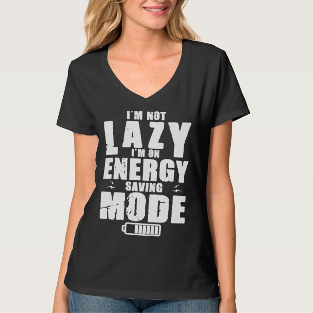 I m Not Lazy I Am On Energy Saving Mode T Shirt (Framsida)