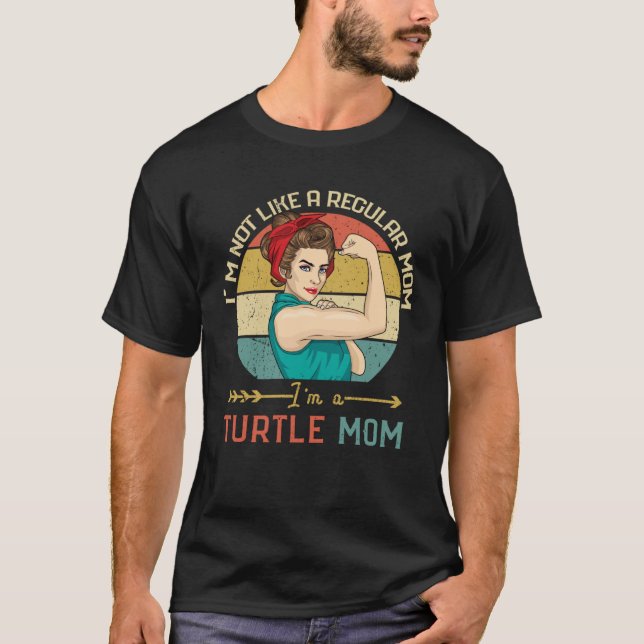 I m Not Like A Regular Mom I m A Turtle Mom T Shirt (Framsida)