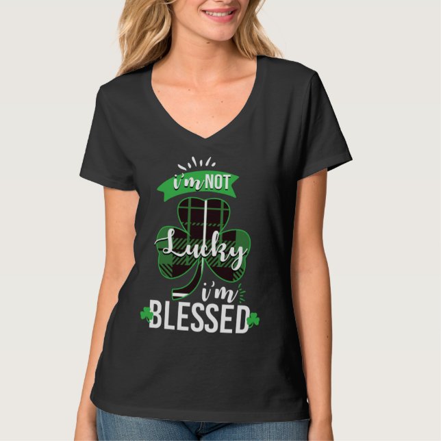 I m Not Lucky I m Blessed St Patrick s Day Blessed T Shirt (Framsida)