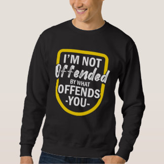 I m Not Offended By What Offends You Lång Ärmad Tröja