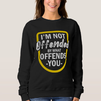 I m Not Offended By What Offends You T Shirt