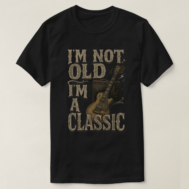 I’m Not Old I’m a Classic Funny Guitar Shirt T (Design framsida)
