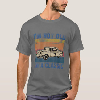 I’M Not Old I’M A Classic Vintage Muscle Car T Shirt