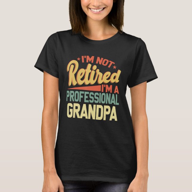 I m Not Retired I m A Professional Grandpa Father  T Shirt (Framsida)
