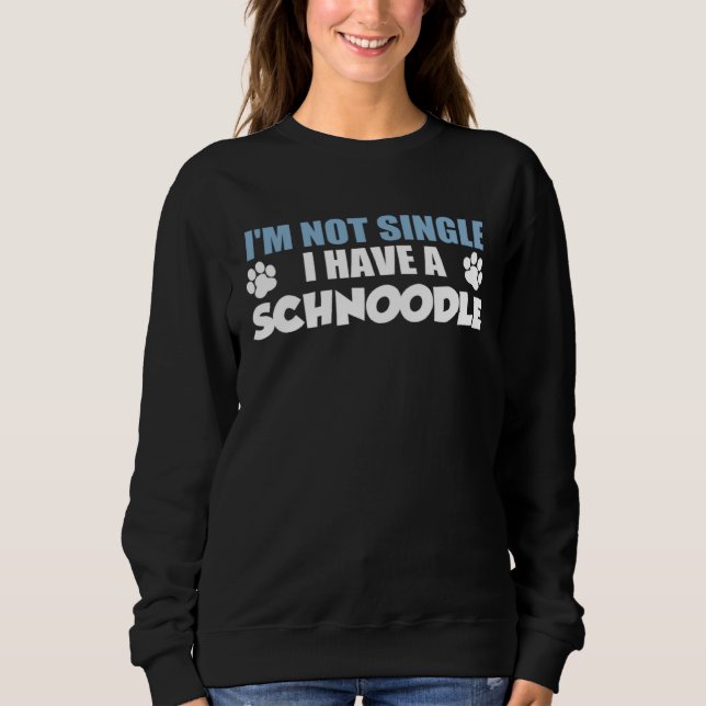 I m Not Single I Have A Schnoodle T Shirt (Framsida)