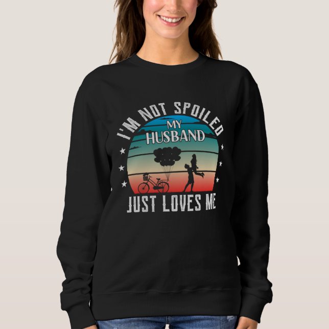 I m Not Spoiled My Husband Just Loves Me  Wife T Shirt (Framsida)
