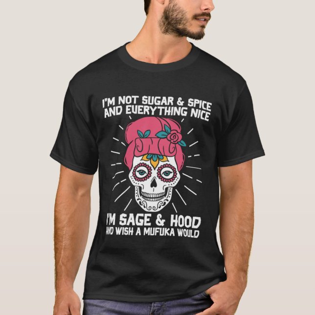 I m Not Sugar Spice And Everything Nice Mexican Su T Shirt (Framsida)